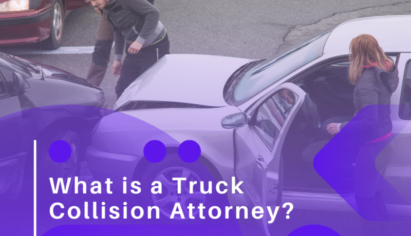 What is a Truck Collision Attorney? A Comprehensive Guide for Accident Victims Truck Collision Attorney