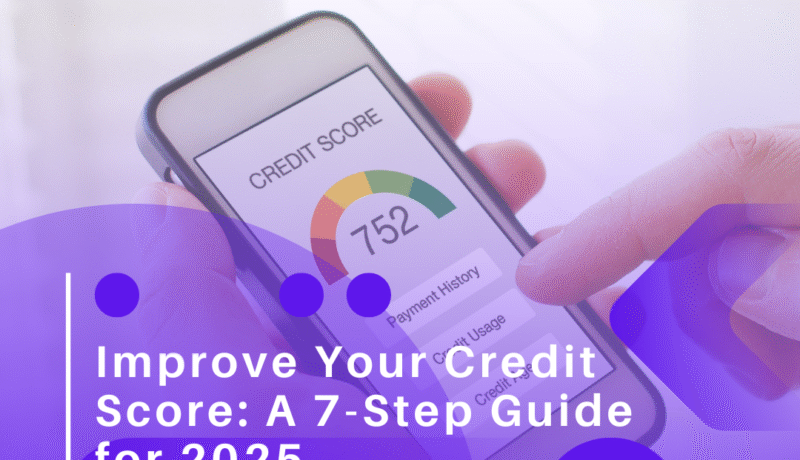 How to Improve Your Credit Score: A 7-Step Guide for 2025