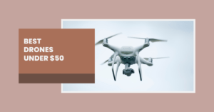 Best Drones Under $50