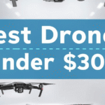 Best Drones Under $300
